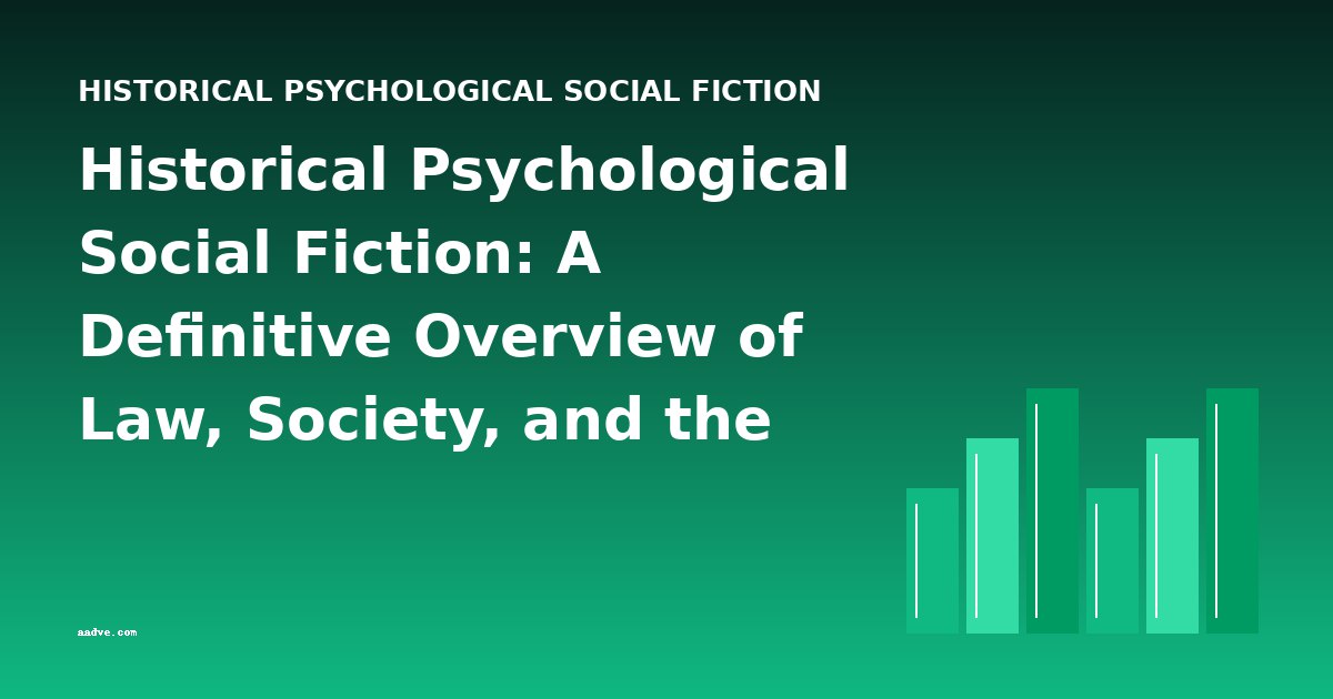 Historical Psychological Social Fiction: A Definitive Overview of Law, Society, and the Human Condition