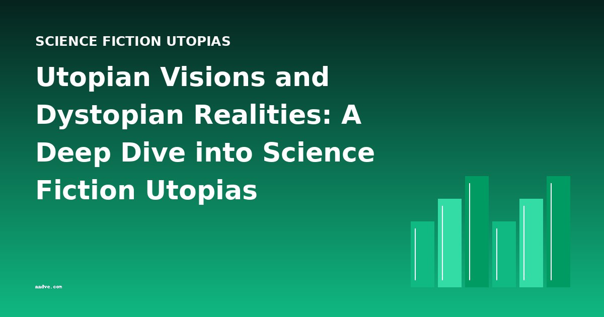 Utopian Visions and Dystopian Realities: A Deep Dive into Science Fiction Utopias