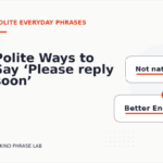 Polite Ways to Say ‘Please reply soon’