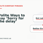 Polite Ways to Say ‘Sorry for the delay’