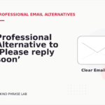 Professional Alternative to ‘Please reply soon’