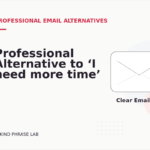 Professional Alternative to ‘I need more time’