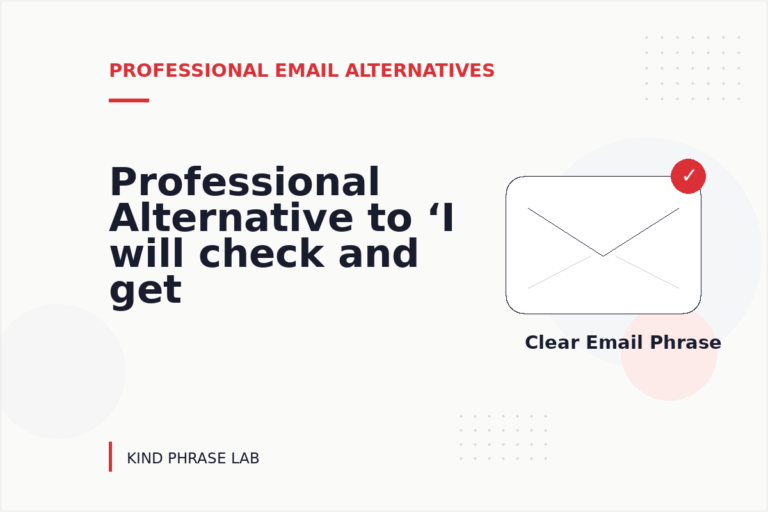Professional Alternative to ‘I will check and get back to you’ Professional Alternative to ‘I will check and get back to you’