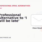 Professional Alternative to ‘I will be late’