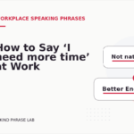 How to Say ‘I need more time’ at Work