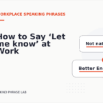 How to Say ‘Let me know’ at Work