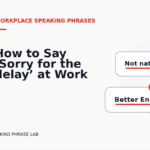 How to Say ‘Sorry for the delay’ at Work