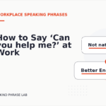 How to Say ‘Can you help me?’ at Work