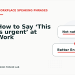 How to Say ‘This is urgent’ at Work