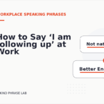 How to Say ‘I am following up’ at Work